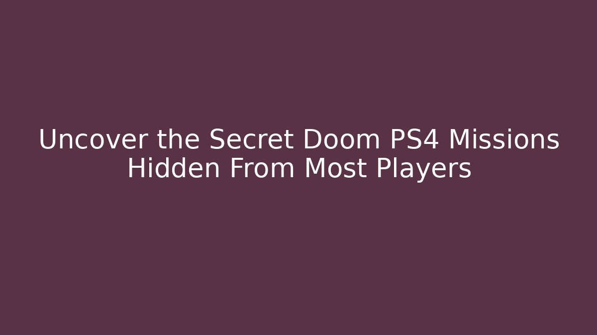 Uncover the Secret Doom PS4 Missions Hidden From Most Players