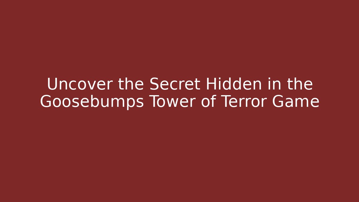 Uncover the Secret Hidden in the Goosebumps Tower of Terror Game