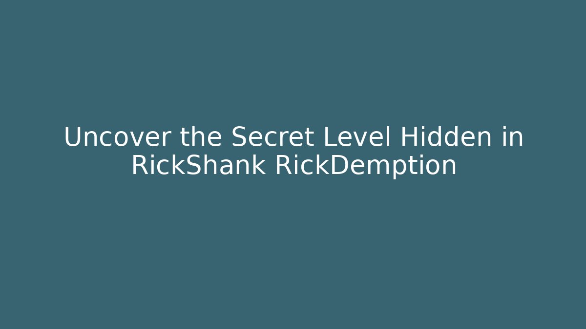 Uncover the Secret Level Hidden in RickShank RickDemption
