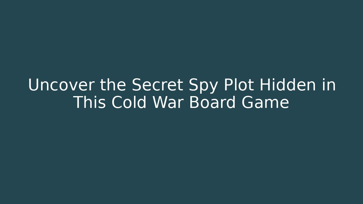 Uncover the Secret Spy Plot Hidden in This Cold War Board Game