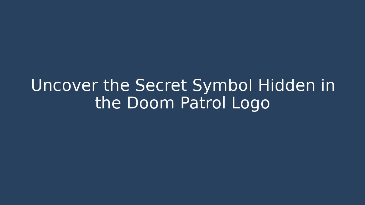 Uncover the Secret Symbol Hidden in the Doom Patrol Logo