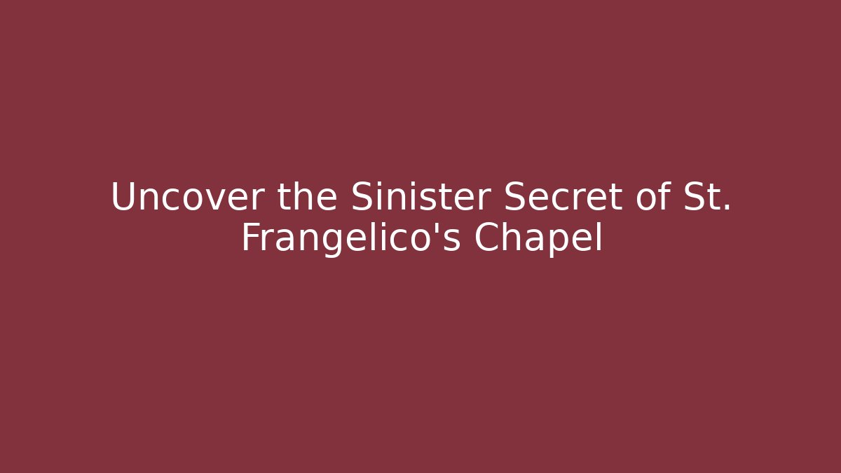 Uncover the Sinister Secret of St. Frangelico's Chapel