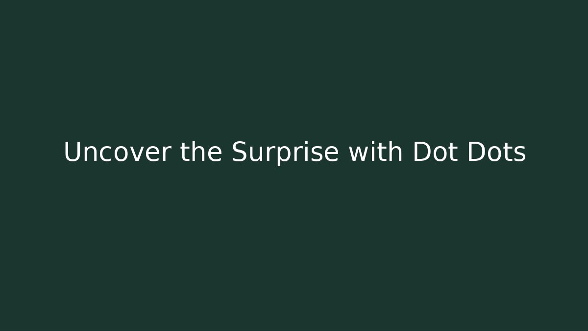 Uncover the Surprise with Dot Dots