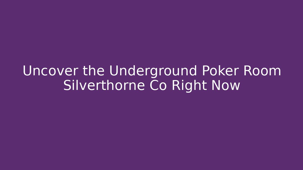 Uncover the Underground Poker Room Silverthorne Co Right Now