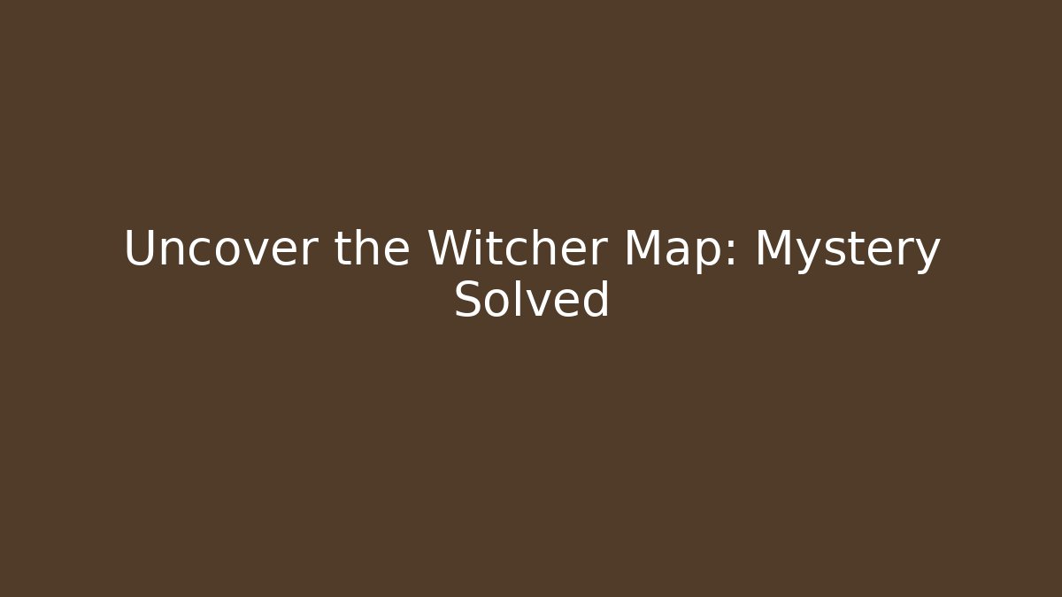 Uncover the Witcher Map: Mystery Solved - Create More Assets