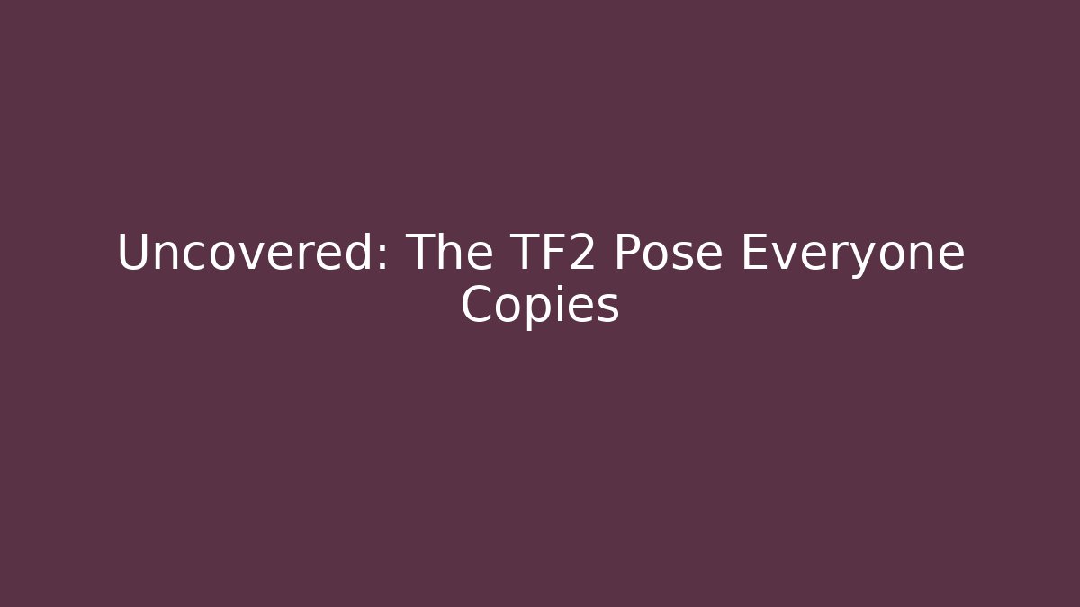 Uncovered: The TF2 Pose Everyone Copies - Create More Assets