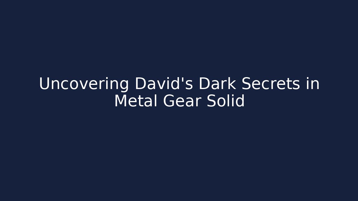 Uncovering David's Dark Secrets in Metal Gear Solid