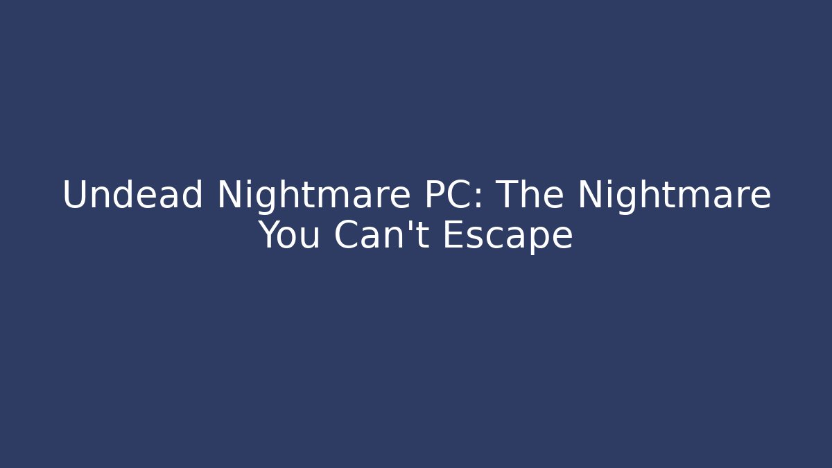 Undead Nightmare PC: The Nightmare You Can't Escape