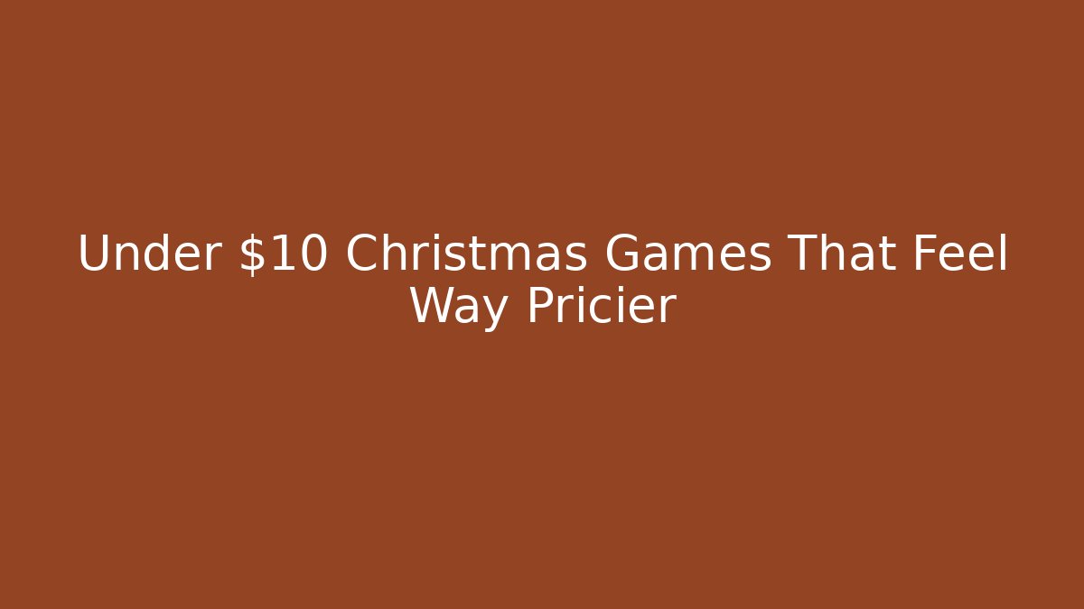 Under $10 Christmas Games That Feel Way Pricier