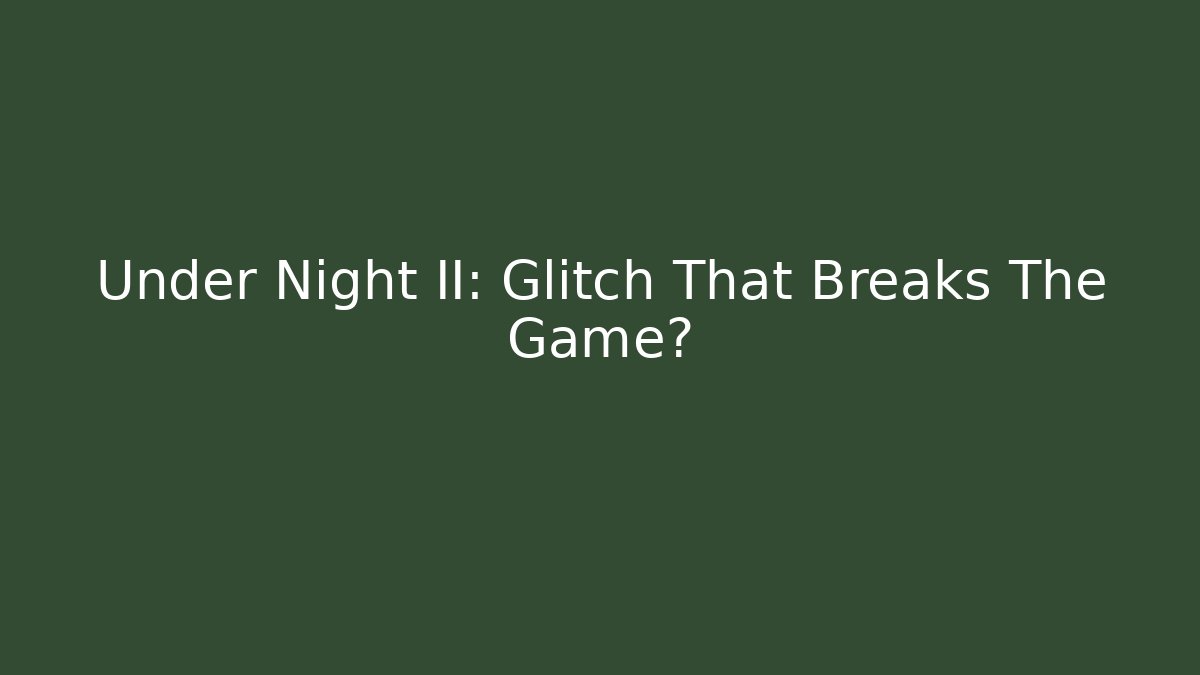 Under Night II: Glitch That Breaks The Game? - Create More Assets