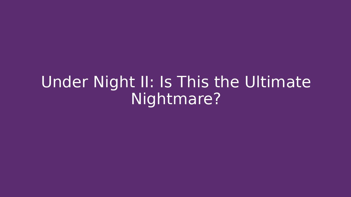 Under Night II: Is This the Ultimate Nightmare? - Create More Assets