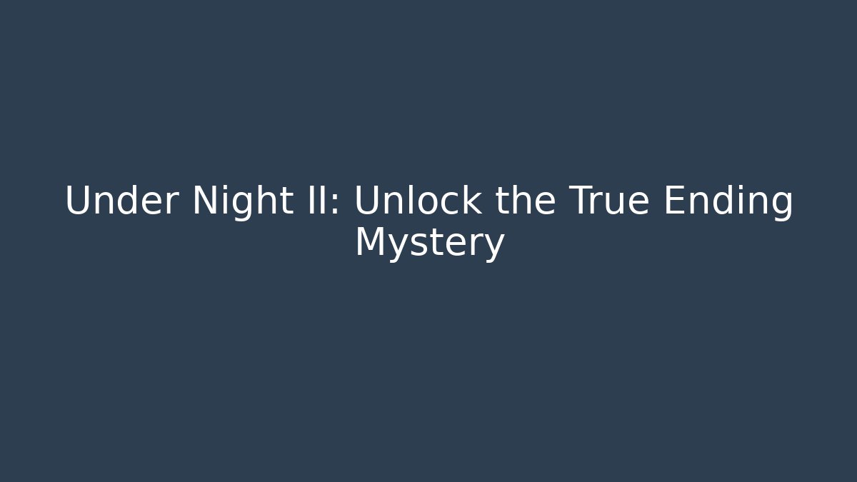 Under Night II: Unlock the True Ending Mystery
