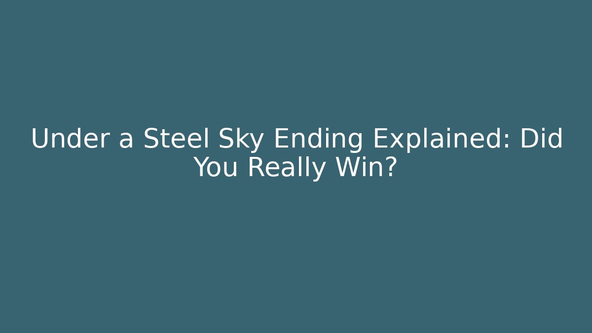 Under a Steel Sky Ending Explained: Did You Really Win?