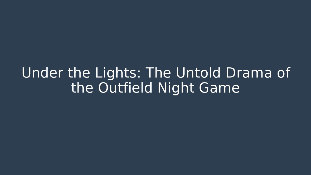 Under the Lights: The Untold Drama of the Outfield Night Game