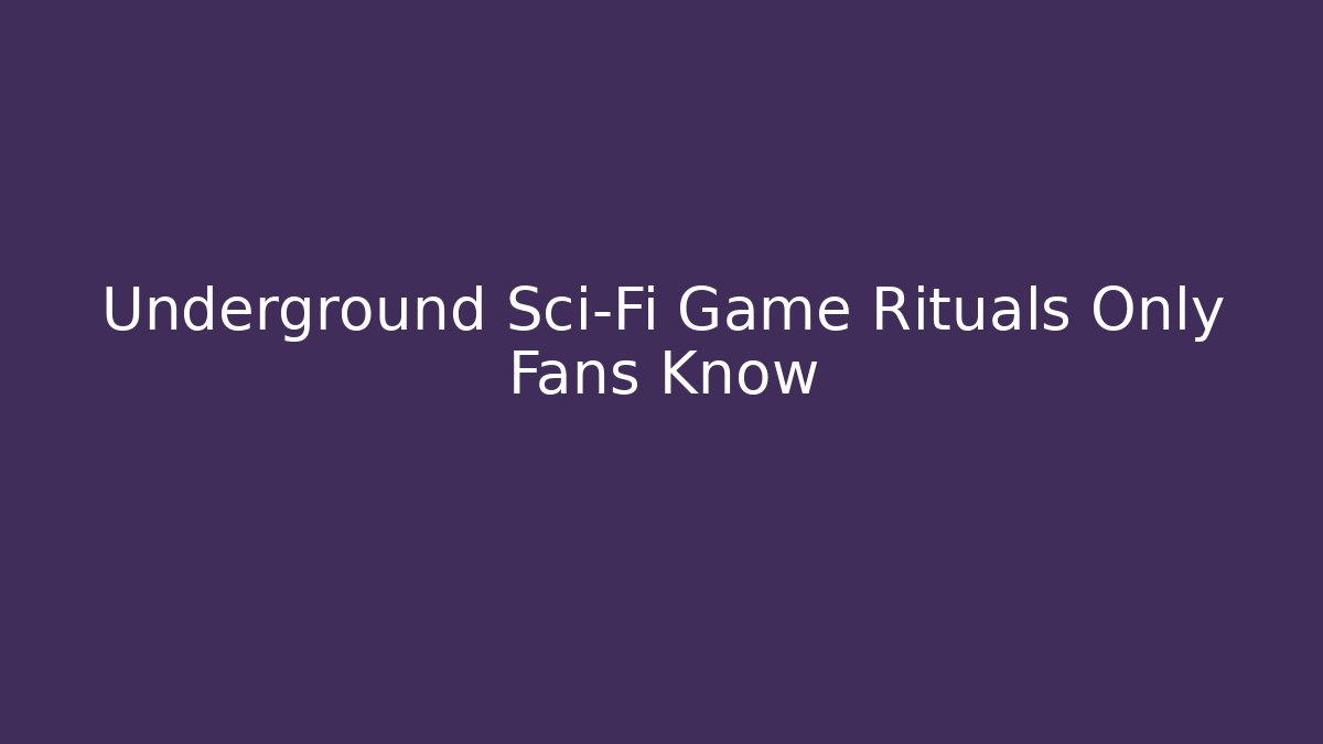 Underground Sci-Fi Game Rituals Only Fans Know - Create More Assets