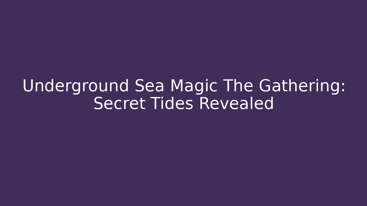 Underground Sea Magic The Gathering: Secret Tides Revealed