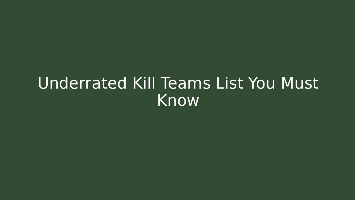 Underrated Kill Teams List You Must Know - Create More Assets
