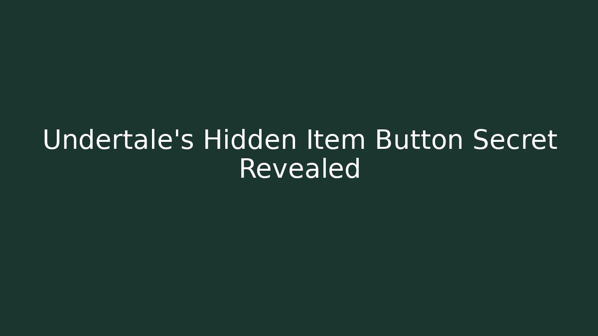 Undertale's Hidden Item Button Secret Revealed