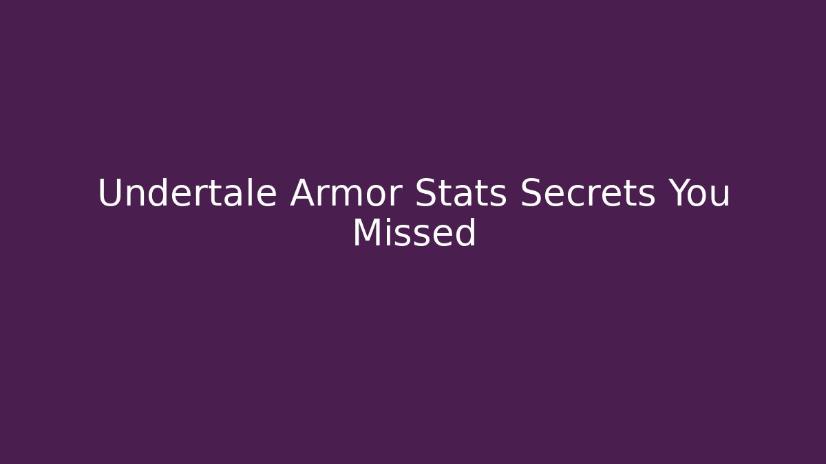 Undertale Armor Stats Secrets You Missed