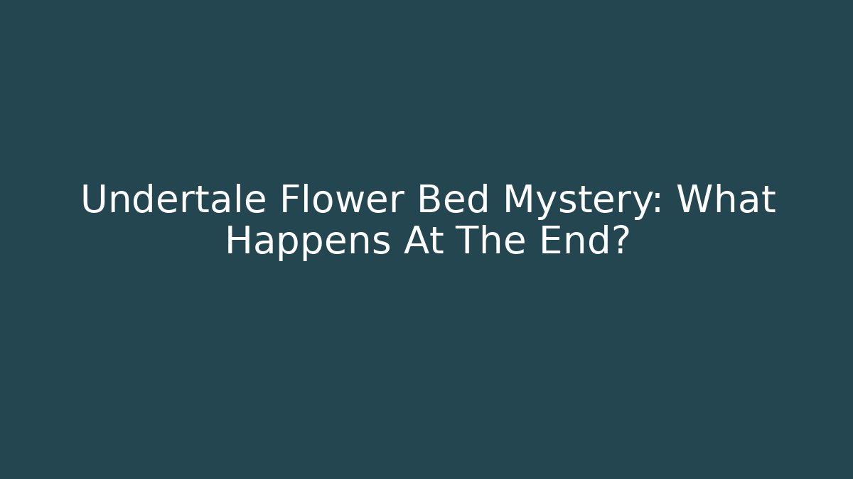 Undertale Flower Bed Mystery: What Happens At The End?