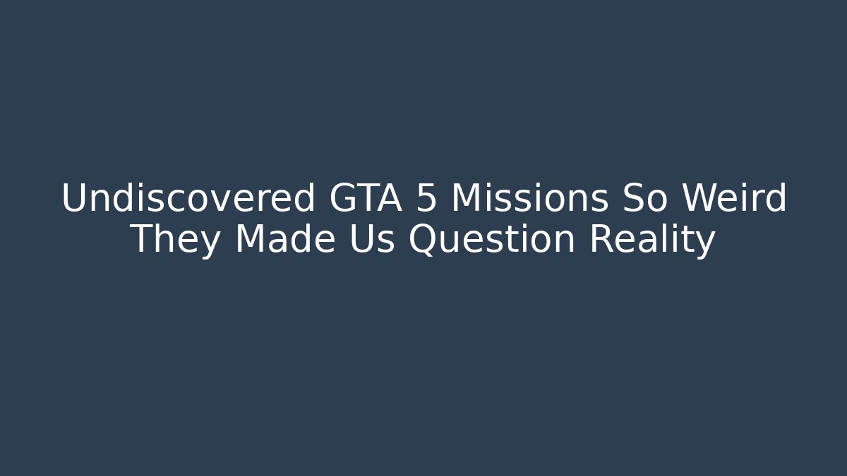 Undiscovered GTA 5 Missions So Weird They Made Us Question Reality