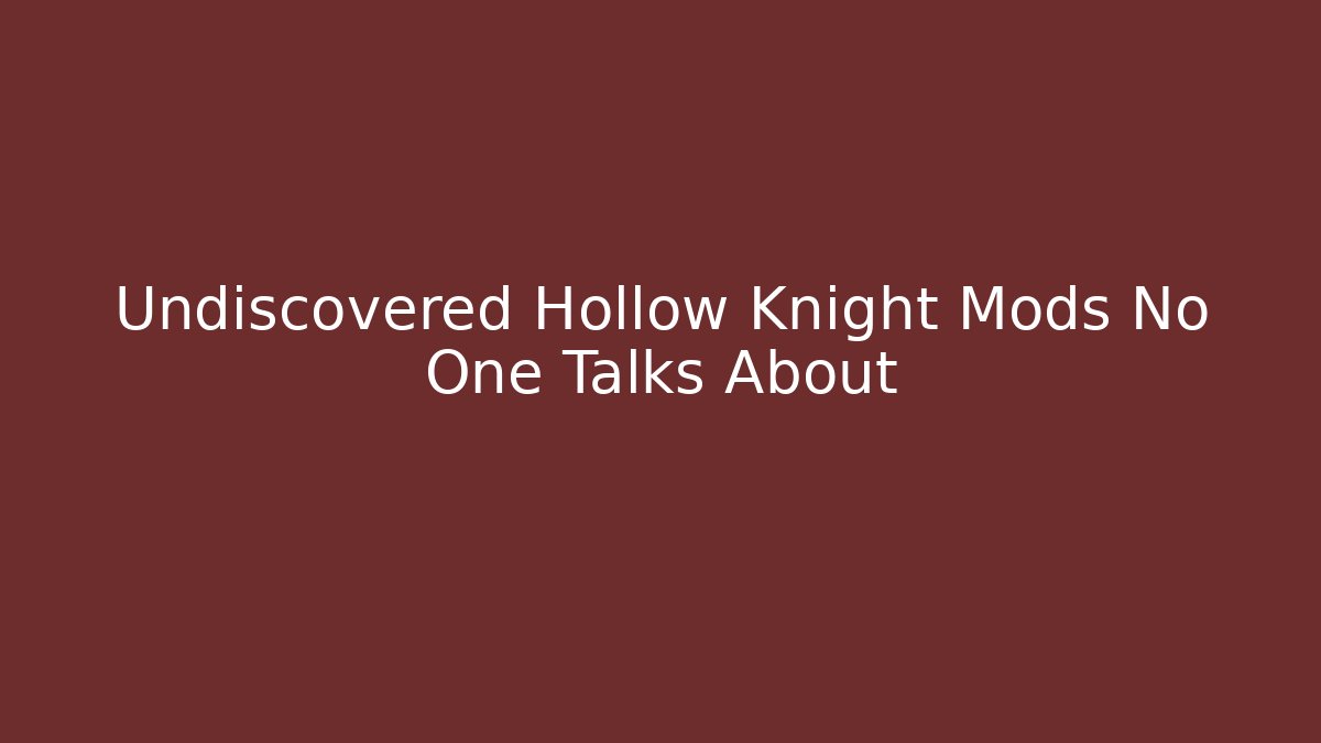 Undiscovered Hollow Knight Mods No One Talks About