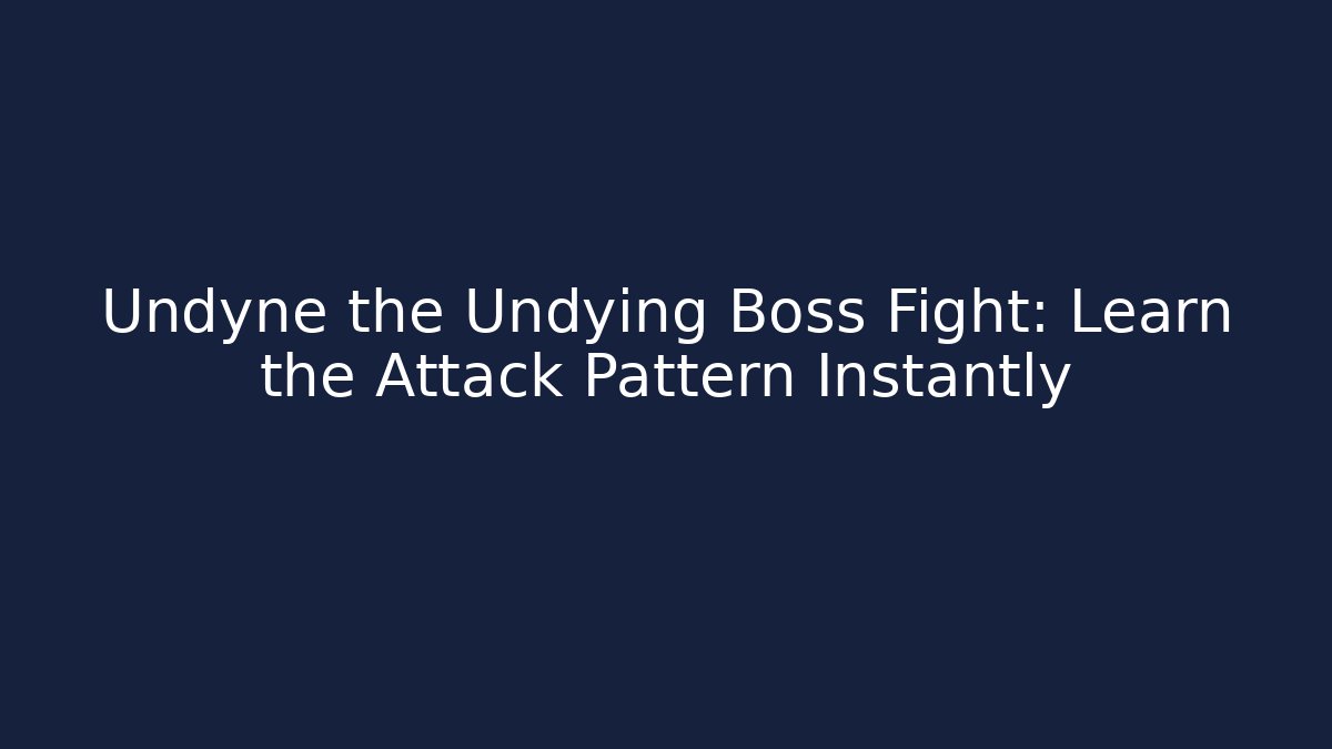 Undyne the Undying Boss Fight: Learn the Attack Pattern Instantly