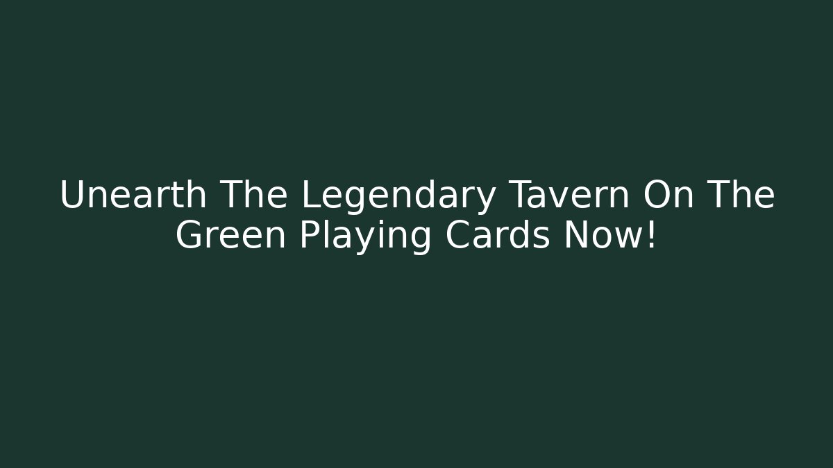 Unearth The Legendary Tavern On The Green Playing Cards Now!