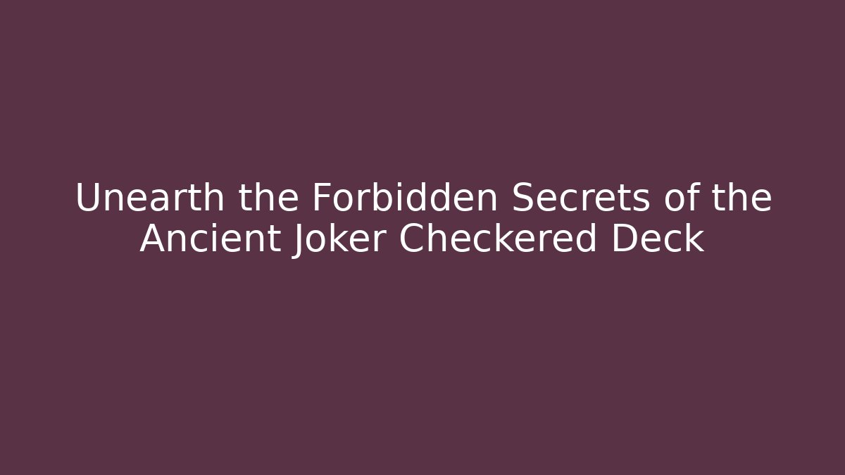 Unearth the Forbidden Secrets of the Ancient Joker Checkered Deck