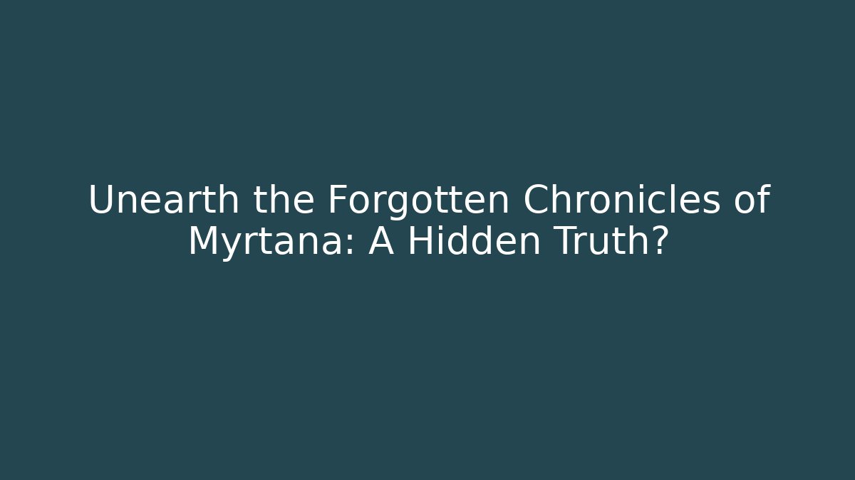 Unearth the Forgotten Chronicles of Myrtana: A Hidden Truth?