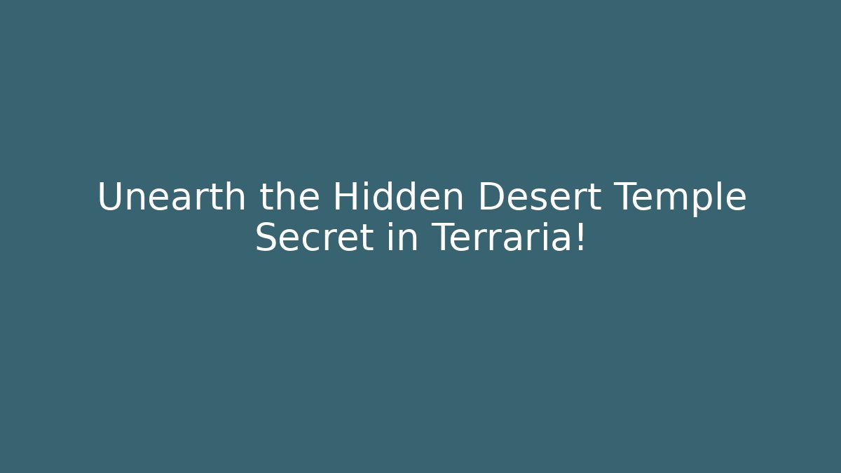 Unearth the Hidden Desert Temple Secret in Terraria!