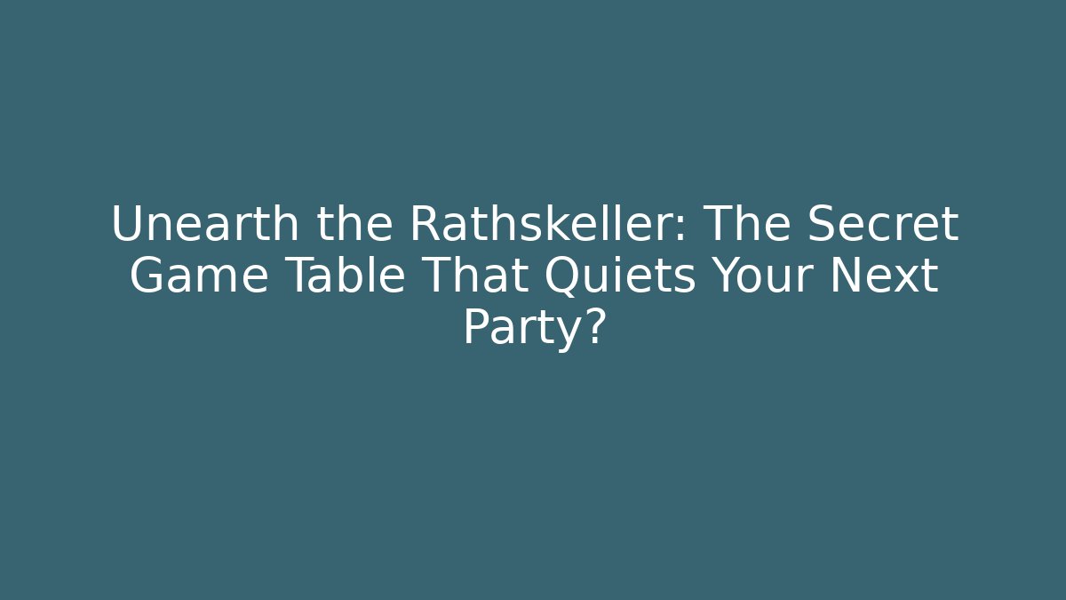 Unearth the Rathskeller: The Secret Game Table That Quiets Your Next Party?