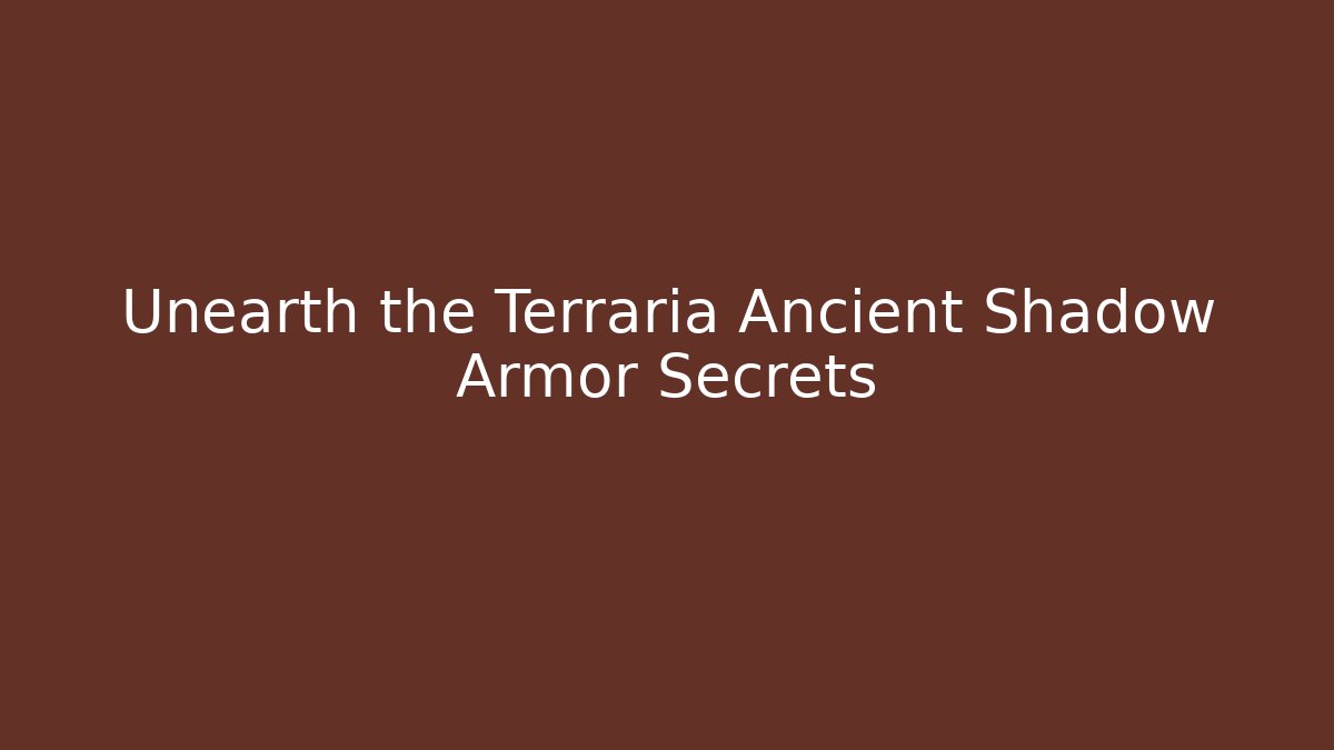 Unearth the Terraria Ancient Shadow Armor Secrets