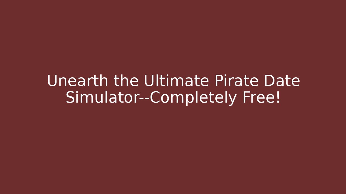 Unearth the Ultimate Pirate Date Simulator—Completely Free!