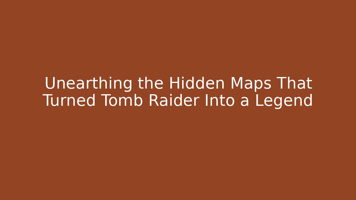 Unearthing the Hidden Maps That Turned Tomb Raider Into a Legend