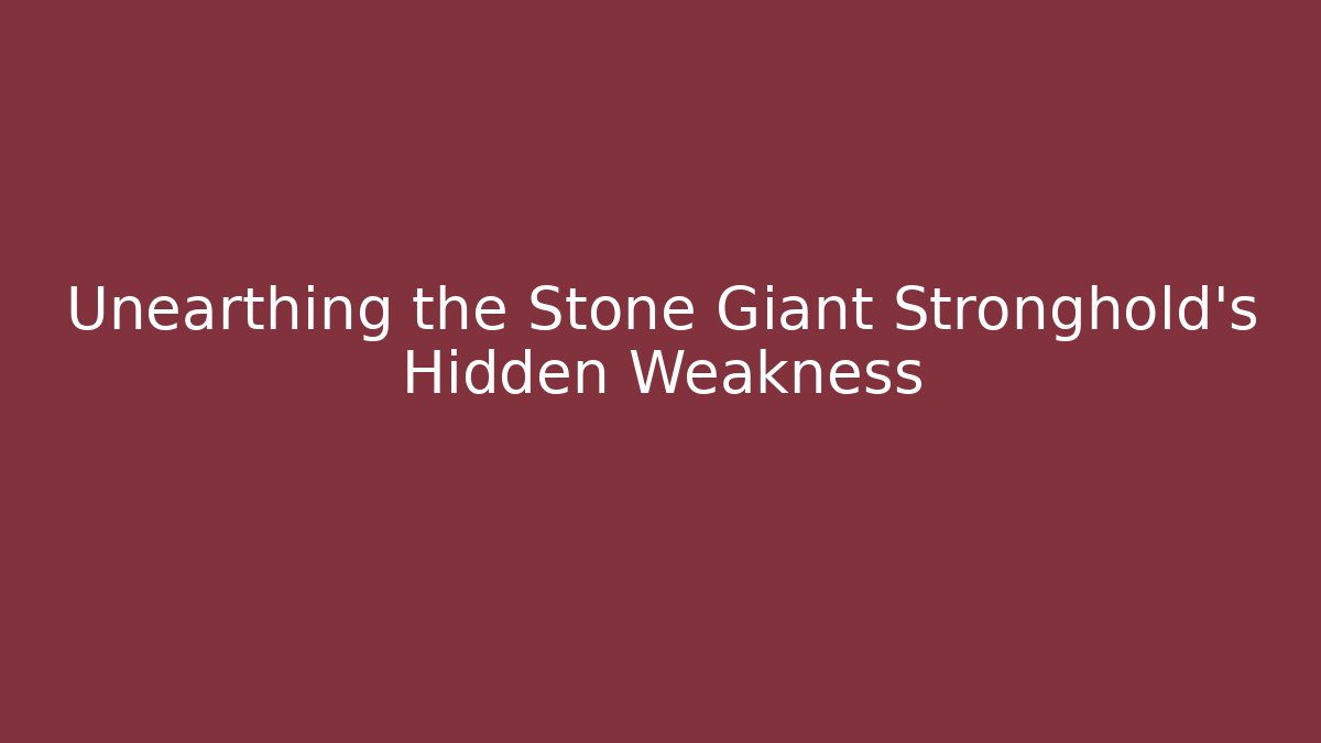 Unearthing the Stone Giant Stronghold's Hidden Weakness