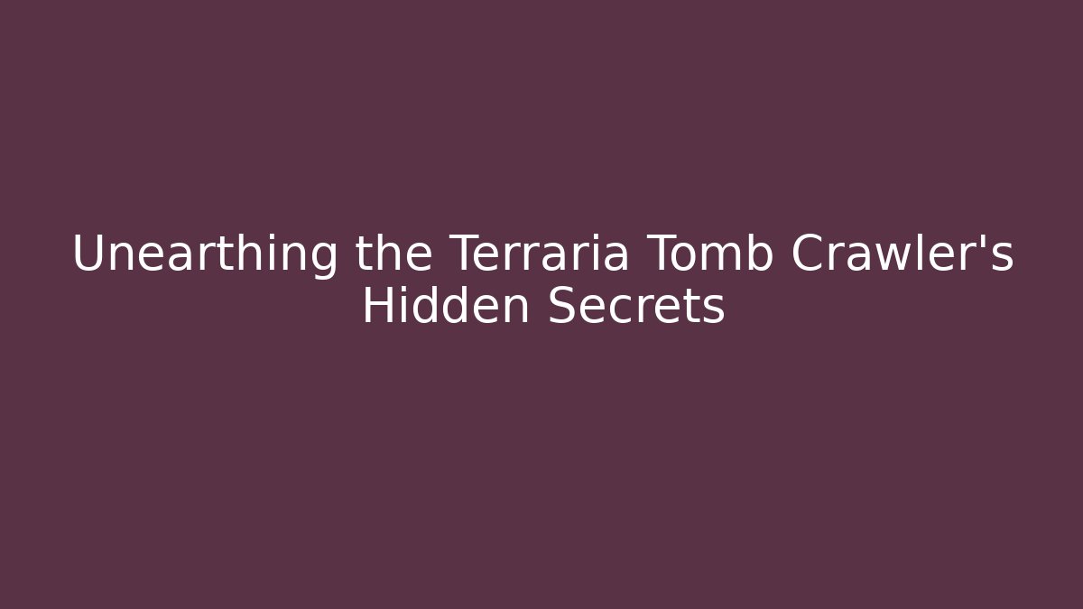 Unearthing the Terraria Tomb Crawler’s Hidden Secrets