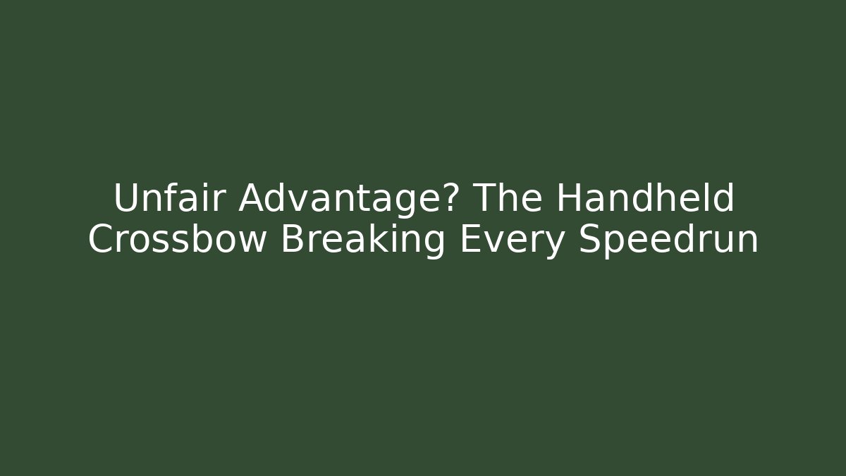 Unfair Advantage? The Handheld Crossbow Breaking Every Speedrun