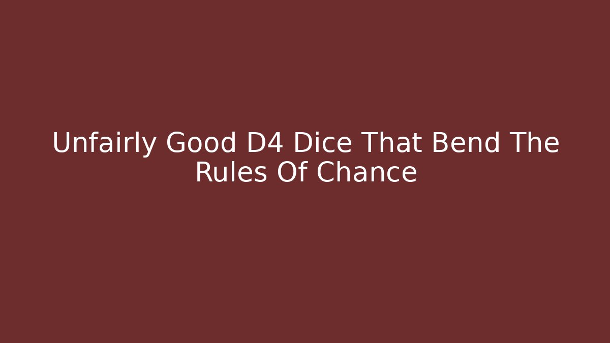 Unfairly Good D4 Dice That Bend The Rules Of Chance