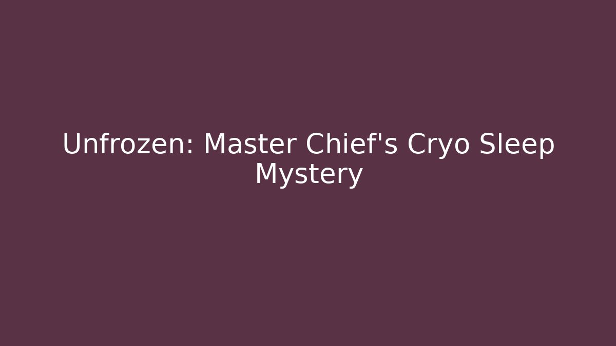 Unfrozen: Master Chief's Cryo Sleep Mystery