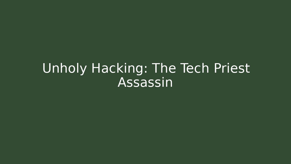 Unholy Hacking: The Tech Priest Assassin