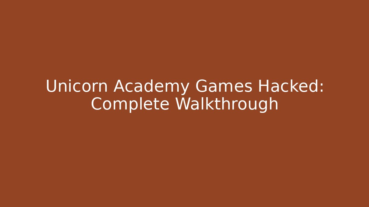 Unicorn Academy Games Hacked: Complete Walkthrough - Create More Assets