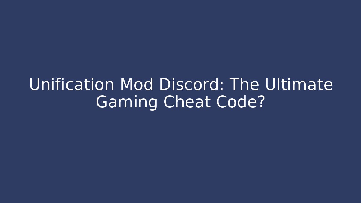 Unification Mod Discord: The Ultimate Gaming Cheat Code? - Create More Assets
