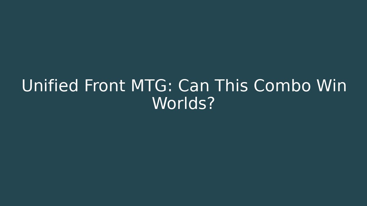 Unified Front MTG: Can This Combo Win Worlds? - Create More Assets