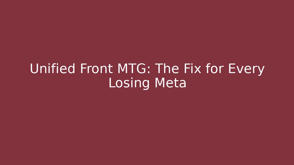 Unified Front MTG: The Fix for Every Losing Meta