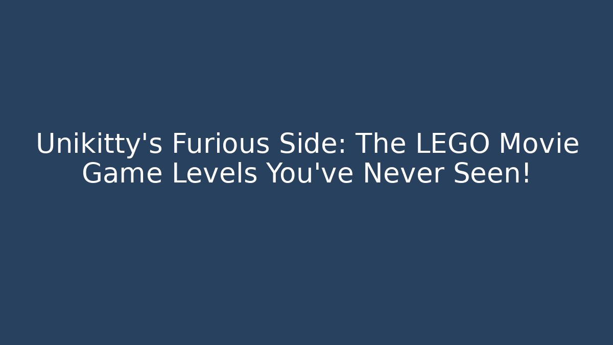 Unikitty's Furious Side: The LEGO Movie Game Levels You've Never Seen!
