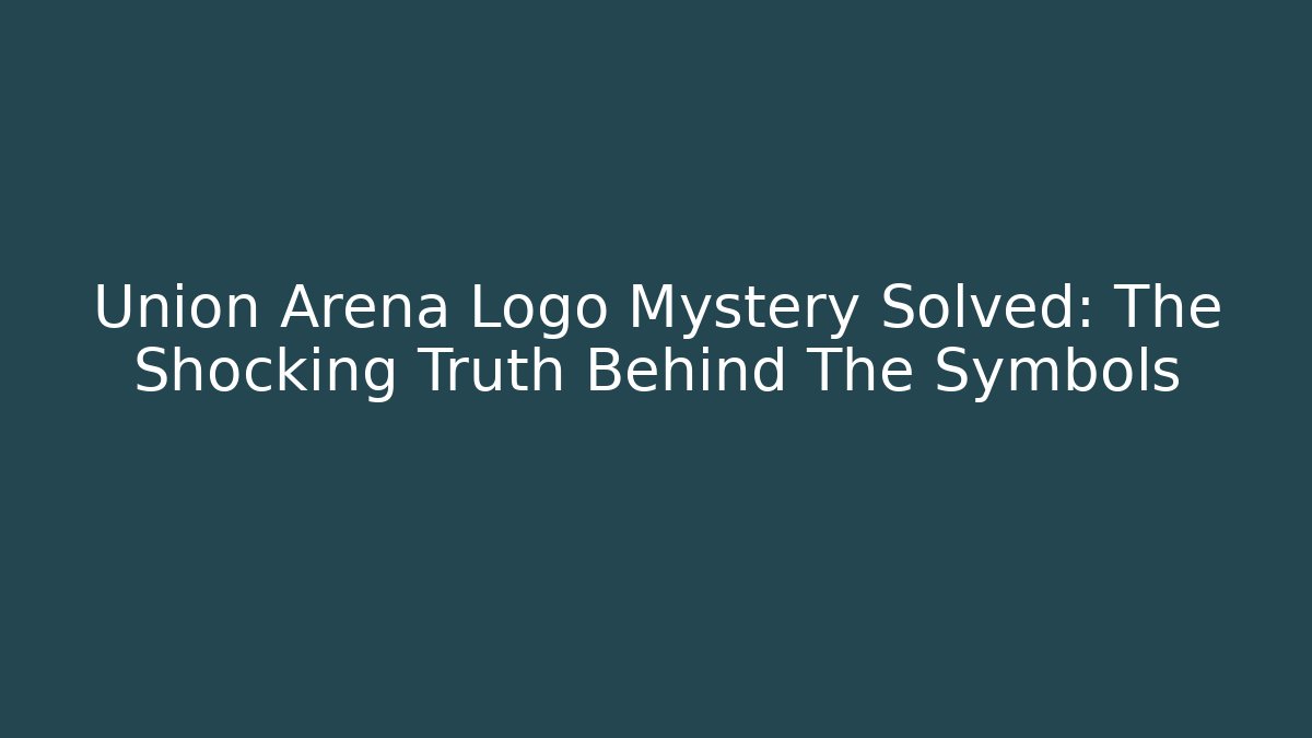 Union Arena Logo Mystery Solved: The Shocking Truth Behind The Symbols