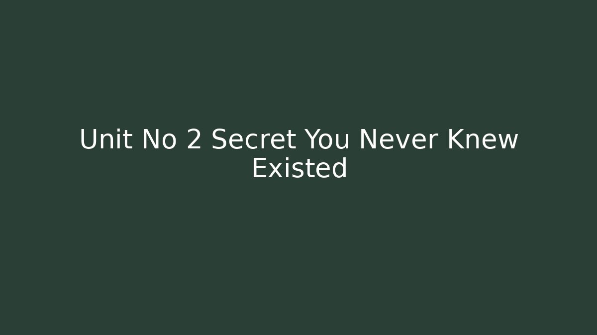 Unit No 2 Secret You Never Knew Existed - Create More Assets