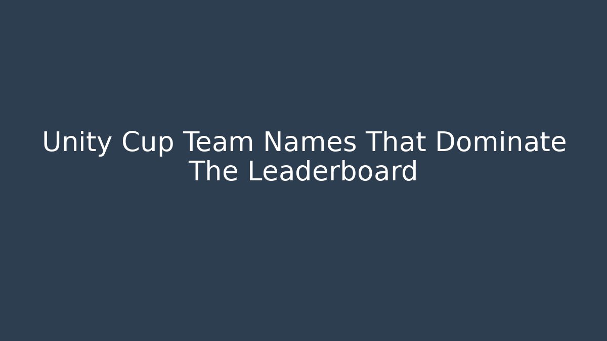 Unity Cup Team Names That Dominate The Leaderboard - Create More Assets