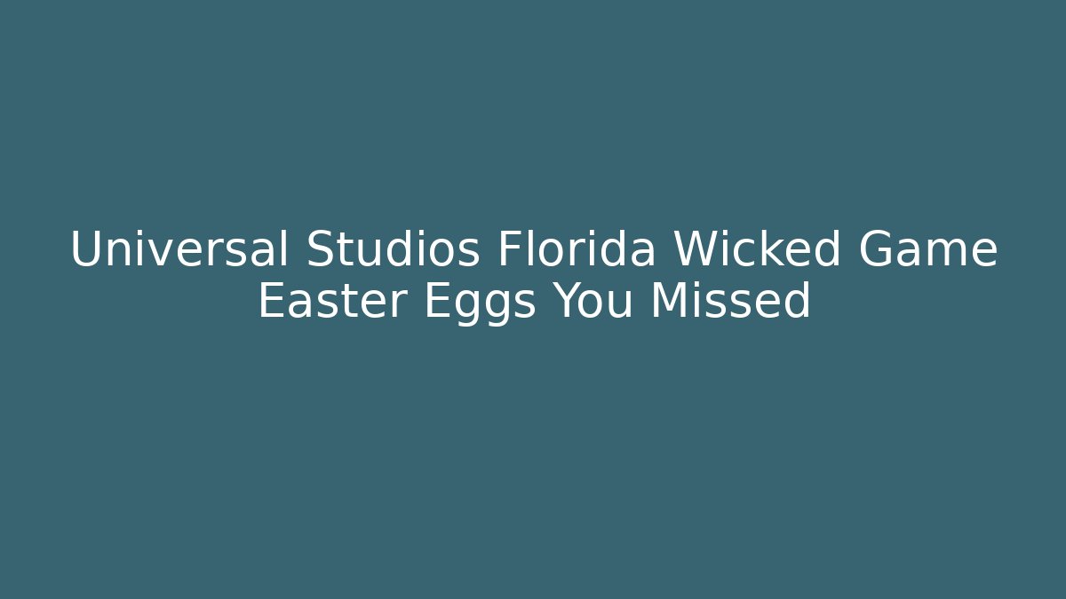 Universal Studios Florida Wicked Game Easter Eggs You Missed - Create More Assets